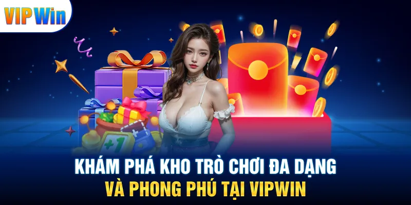 Khám phá kho trò chơi đa dạng và phong phú tại VIPWIN