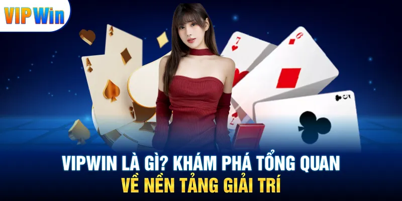 VIPWIN là gì? Khám phá tổng quan về nền tảng giải trí